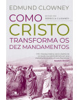 Como Cristo Transforma Os Dez Mandamentos