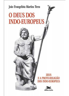 O Deus Dos Indo-Europeus - Zeus E A Protorreligião Dos Indo-Europeus