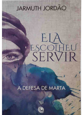Ela Escolheu Servir - A Defesa De Marta