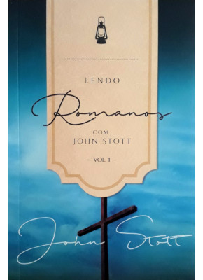 Lendo Romanos Com John Stott - Vol.1