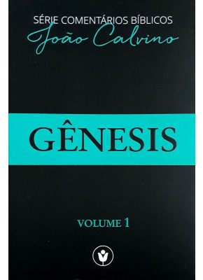 Série Comentários Bíblicos João Calvino - Gênesis Vol.1