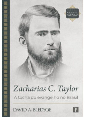 Zacharias C. Taylor - A Tocha do Evangelho no Brasil