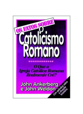 Os Fatos Sobre – O Catolicismo Romano