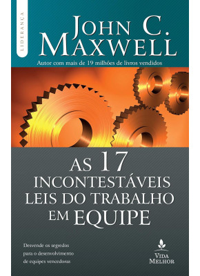 As 17 Incontestaveis Leis Do Trabalho Em Equipe
