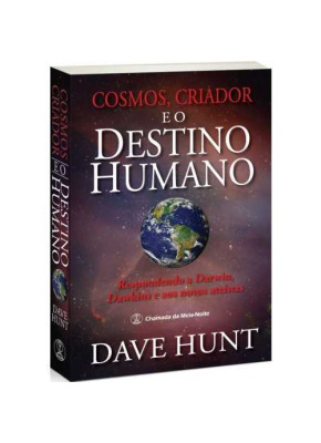 Cosmos, Criador E O Destino Humano -  Respondendo A Darwin, Dawkins E Aos Novos Ateístas