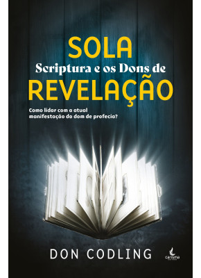 Sola Scriptura E Os Dons De Revelação