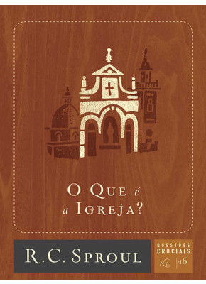 O Que É A Igreja? - Questões Cruciais-16