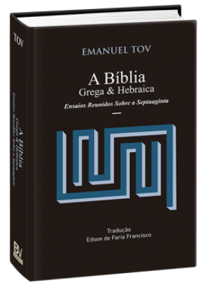 A Bíblia Grega E Hebraica Ensaios Reunidos Sobre A Septuaginta     
