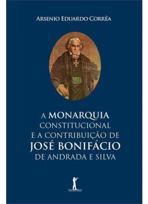 A Monarquia Constitucional E A Constitucional E A Contribuição De José Bonifácio De Andrada E Silva