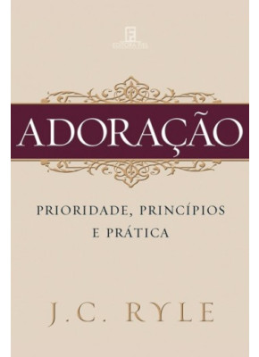 Adoração - Prioridade, Princípios E Prática