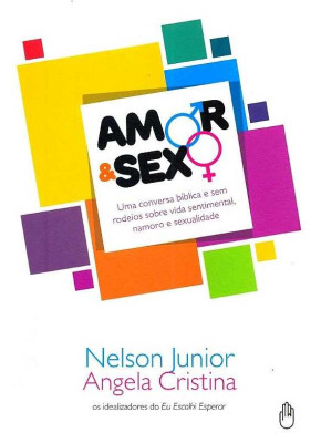 Amor E Sexo - Uma Conversa Bíblica E Sem Rodeios...