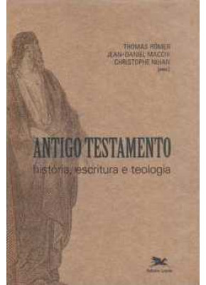 Antigo Testamento - História, Escritura E Teologia
