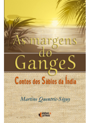 Ás Margens Do Ganges – Contos Dos Sábios Da Índia
