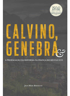 Calvino, Genebra E A Propagação Da Reforma Na França