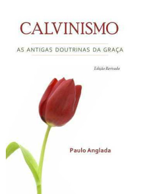 Calvinismo - As Antigas Doutrinas Da Graça
