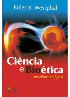 Ciencia E Bioetica - Um Olhar Teologico