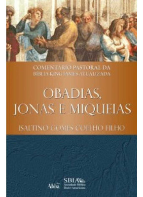 Comentário Pastoral Da Bíblia King James Atualizada Obadias, Jonas E Miqueias     