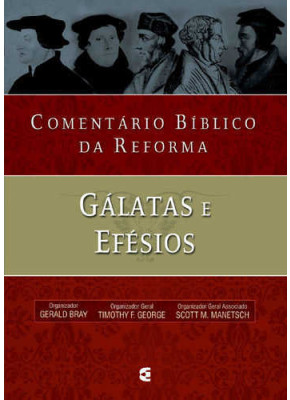 Comentário Bíblico Da Reforma - Gálatas E Efésios