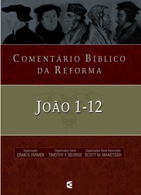 Comentário Bíblico Da Reforma - Joao 1-12