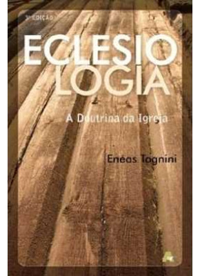 Eclesiologia - A Doutrina Da Igreja