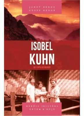 Isobel Kuhn - No topo do mundo