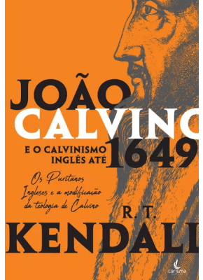 João Calvino E O Calvinismo Inglês Até 1649