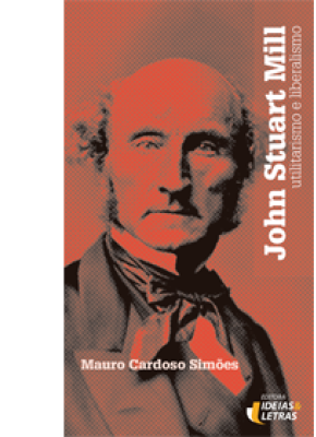 John Stuart Mill – Utilitarismo E Liberalismo