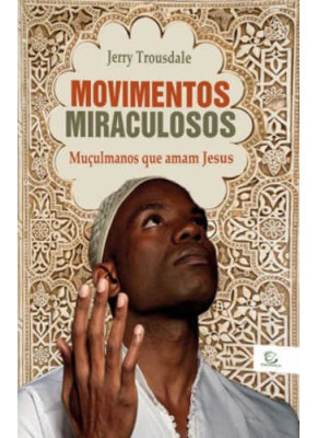 Movimentos Miraculosos - Muculmanos Que Amam Jesus