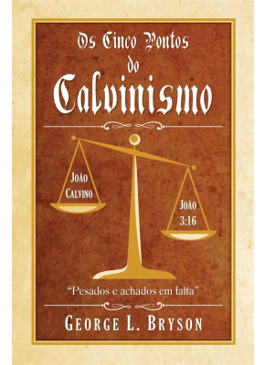 Os Cinco Pontos Do Calvinismo