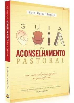 Guia De Aconselhamento Pastoral - Um Manual Para Ajudar Os Que Sofrem