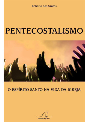 Pentecostalismo – O Espirito Santo Na Vida Da Igreja