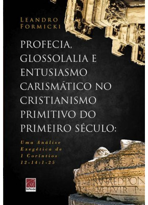 Profecia, Glossolalia E Entusiasmo Carismático No Cristianismo Primitivo Do Primeiro Século