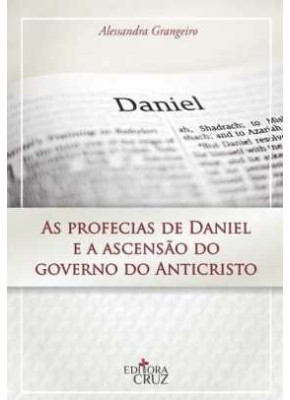 As Profecias De Daniel E A Ascensão Do Governo Do Anticristo
