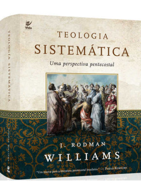 Teologia Sistemática – Uma Perspectiva Pentecostal