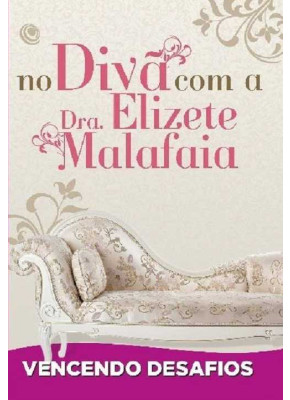 No Divã Com A Dra. Elizete Malafaia - Vencendo Desafios