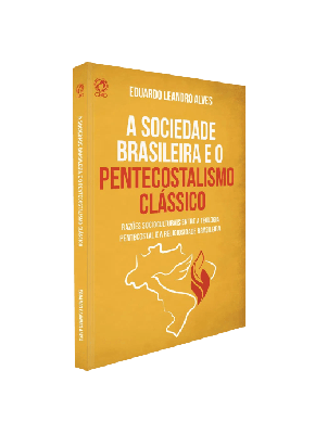 A Sociedade Brasileira e o Pentecostalismo Clássico