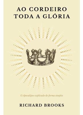 Ao Cordeiro toda a glória  - Editora Monergismo