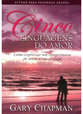 As Cinco Linguagens do Amor Estudo Para Pequenos Grupos