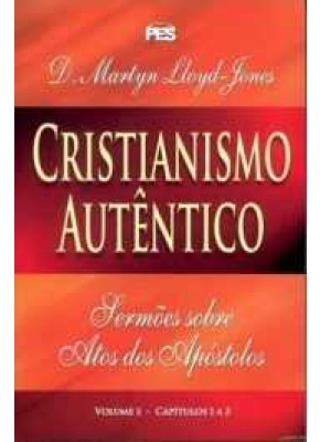 Cristianismo Autentico – Sermões Atos Volume 1