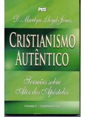 Cristianismo Autentico – Sermões Atos Volume 3