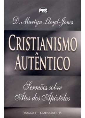Cristianismo Autentico – Sermões Atos Volume 6