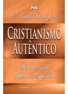 Cristianismo Autentico – Sermões Atos Volume 4