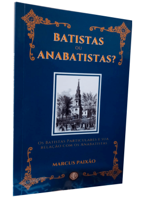 Batistas ou Anabatistas? - Editora O Estandarte de Cristo