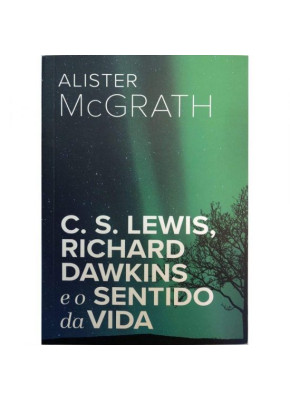 C.S. Lewis. Richarde Dawkins E O Sentido Da Vida  - Editora Ultimato