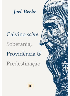 Calvino sobre soberania. providência e predestinação - Editora O Estandarte De Cristo