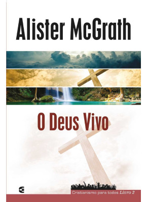 O Deus Vivo - Cristianismo Para Todos Livro 2