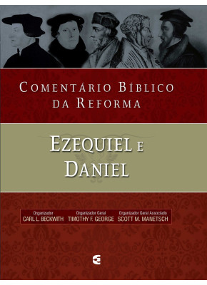 Comentário Bíblico Da Reforma - Ezequiel e Daniel