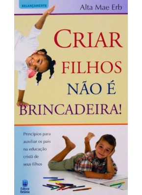 Criar Filhos Não é Brincadeira