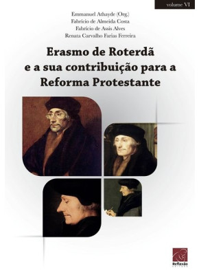 Erasmo De Roterda E A Sua Contribuicao Para A Reforma Prote. - Editora Reflexão