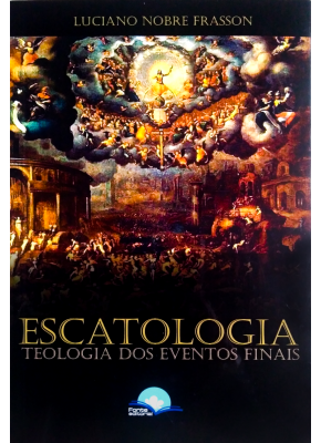 Escatologia - Teologia Dos Eventos Finais